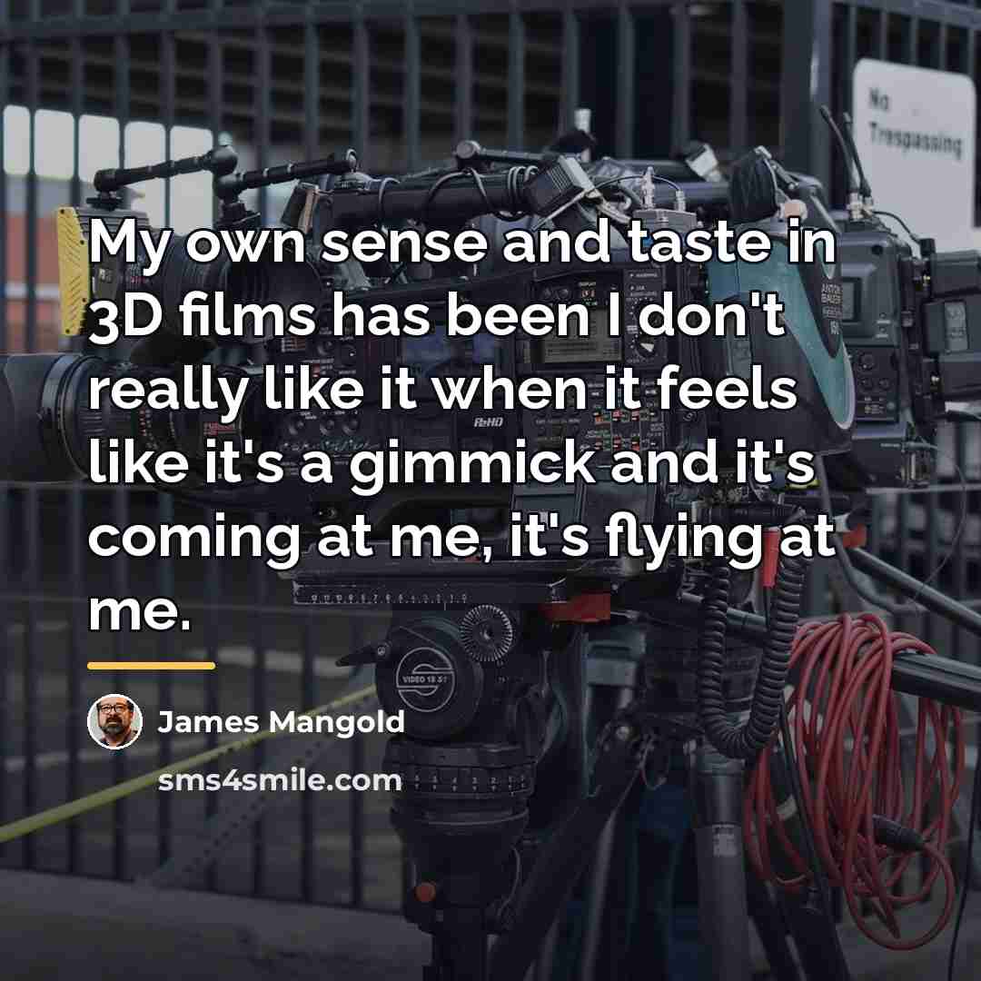 “My own sense and taste in 3D films has been…” quote by James Mangold