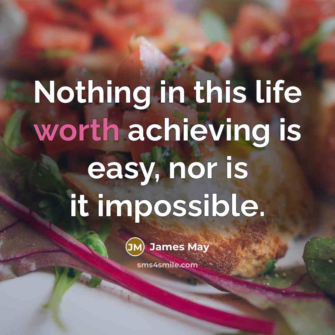 “Nothing in this life worth achieving is easy, nor is…” quote by James May
