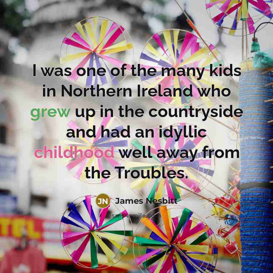 “I was one of the many kids in Northern Ireland…” quote by James Nesbitt