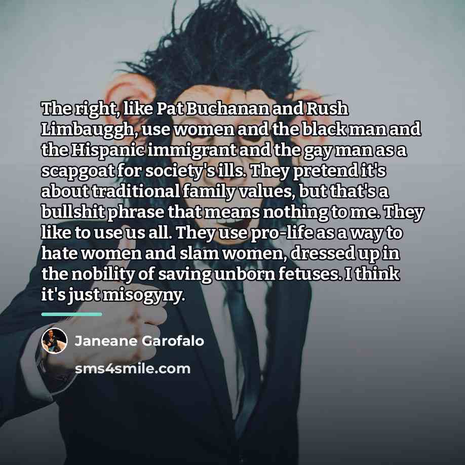 “The right, like Pat Buchanan and Rush Limbauggh, use women…” quote by Janeane Garofalo
