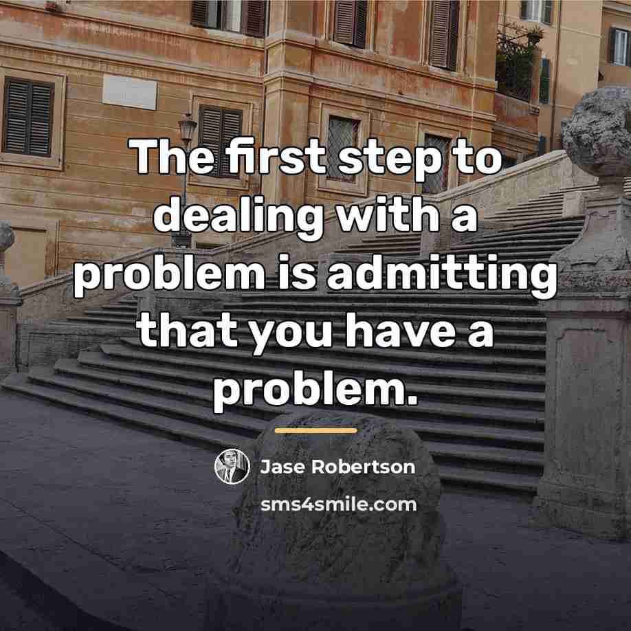 “The first step to dealing with a problem is admitting…” quote by Jase Robertson