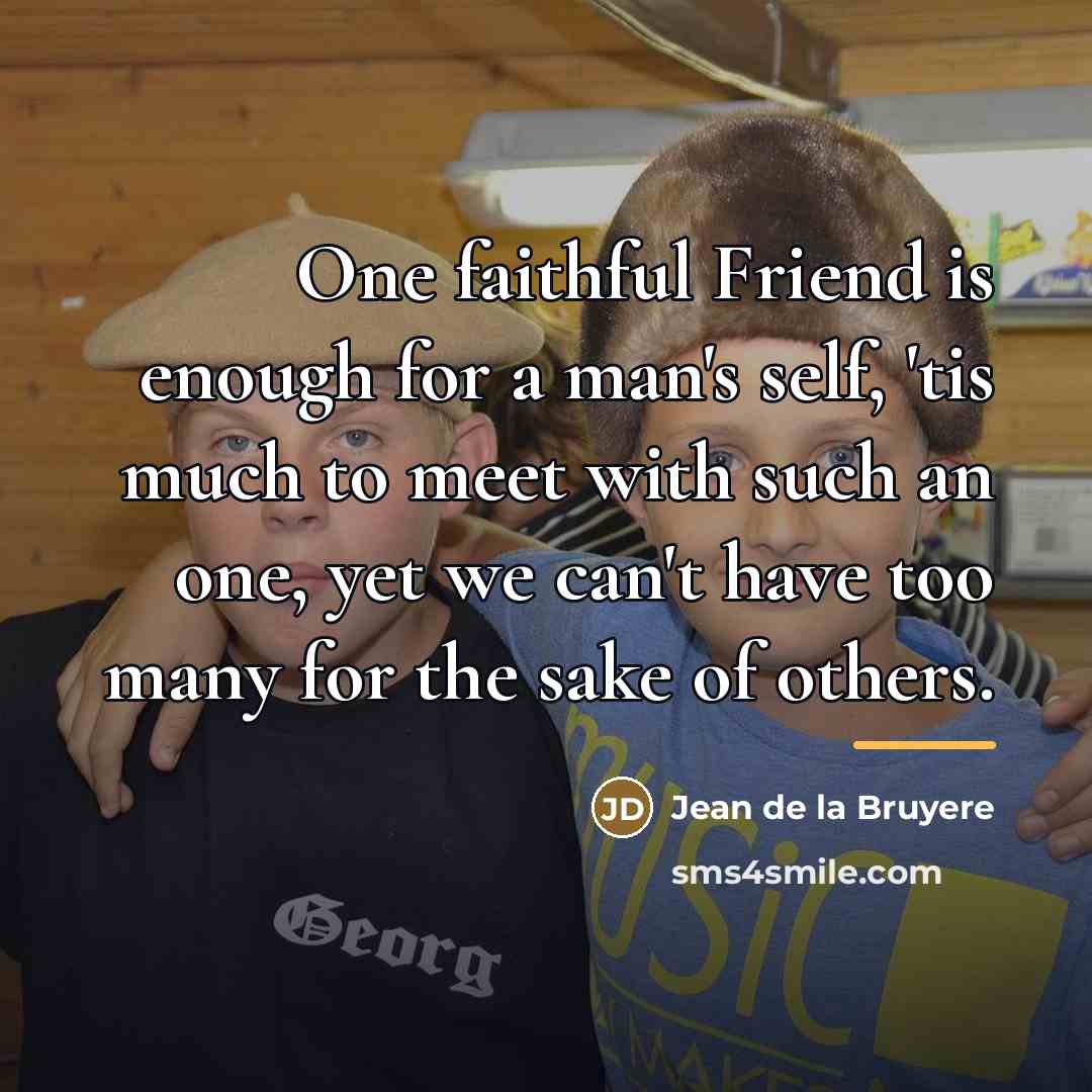 “One faithful Friend is enough for a man's self, 'tis…” quote by Jean de la Bruyere