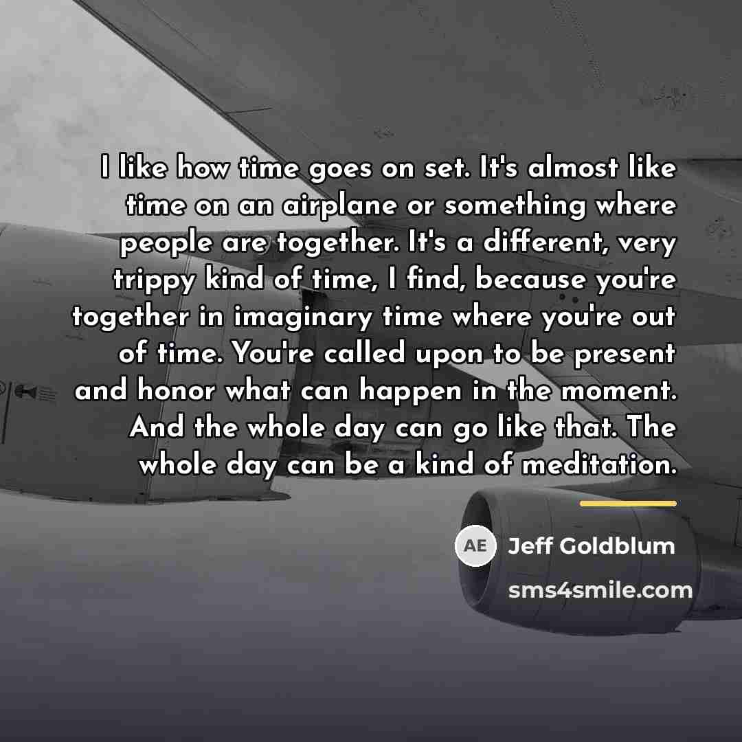 “I like how time goes on set. It's almost like…” quote by Jeff Goldblum