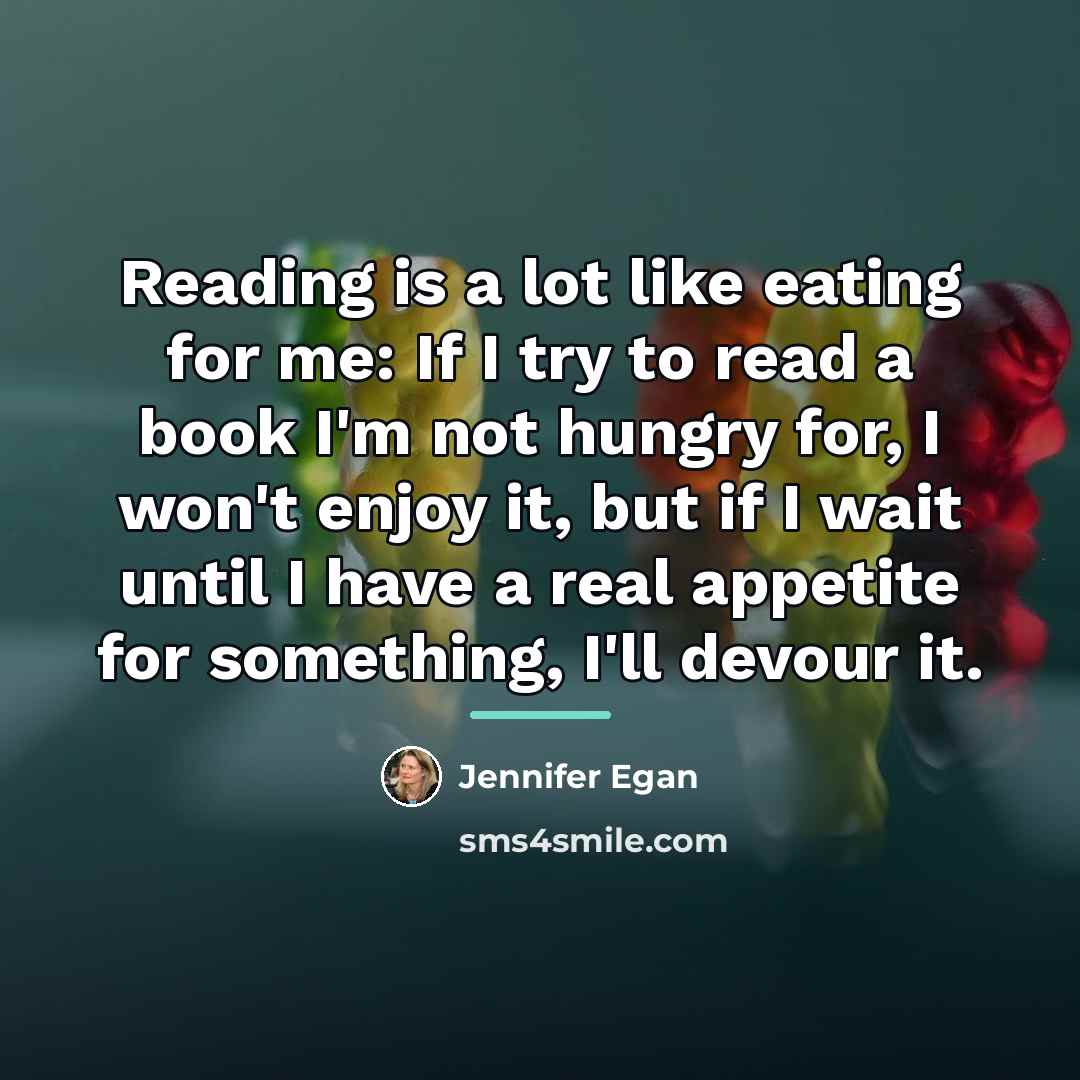 “Reading is a lot like eating for me: If I…” quote by Jennifer Egan
