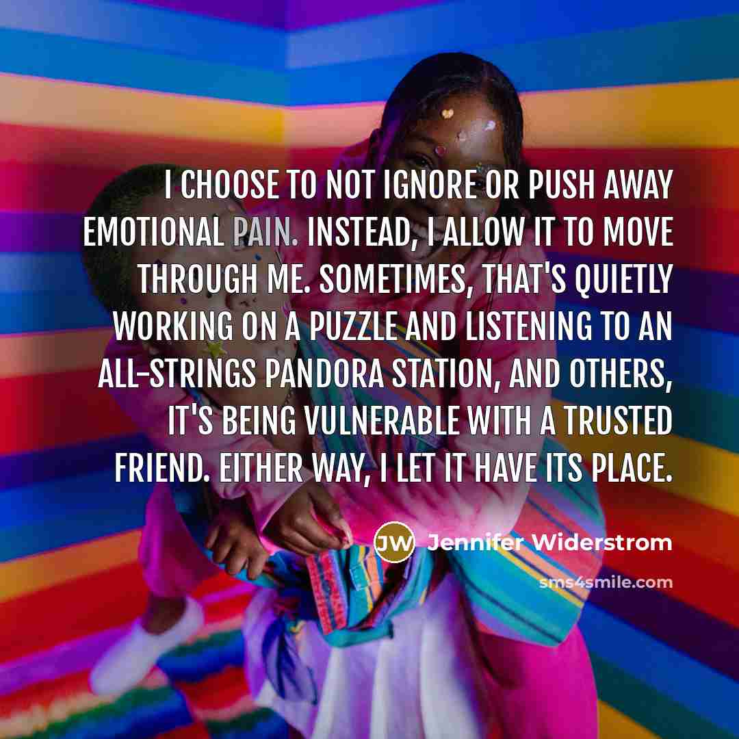 “I choose to not ignore or push away emotional pain.…” quote by Jennifer Widerstrom