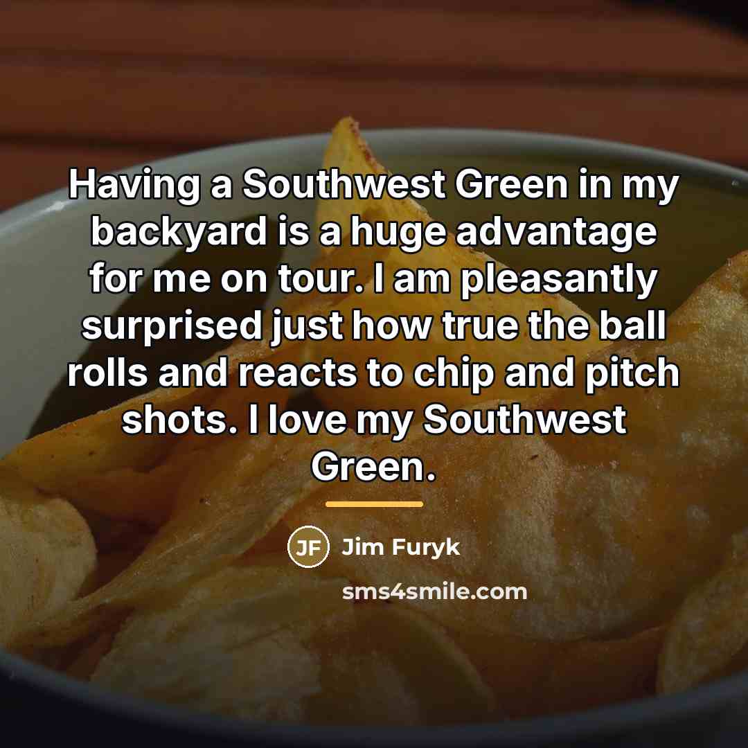 “Having a Southwest Green in my backyard is a huge…” quote by Jim Furyk