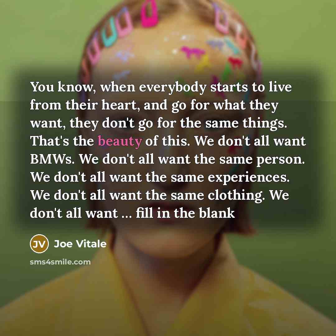 “You know, when everybody starts to live from their heart,…” quote by Joe Vitale