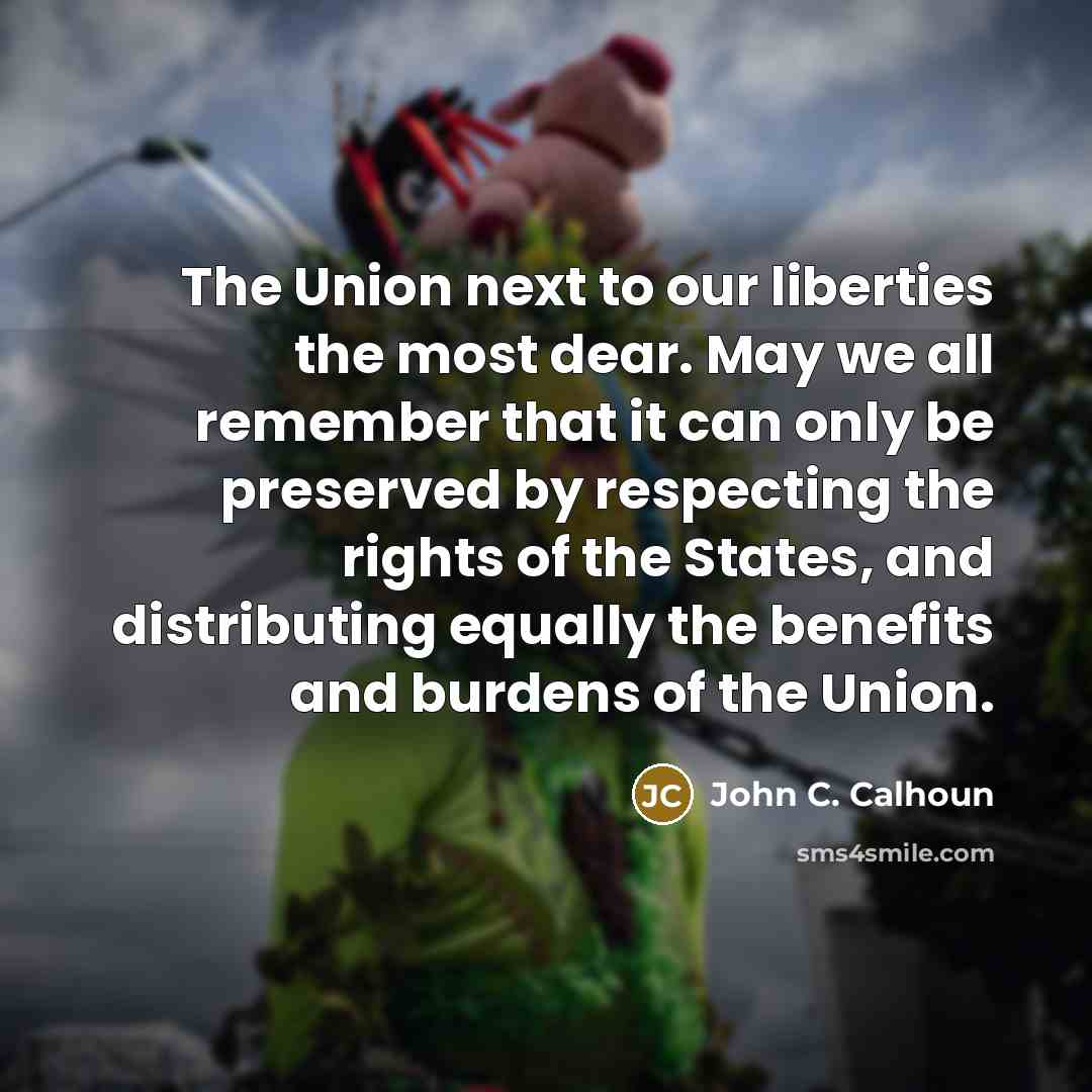“The Union next to our liberties the most dear. May…” quote by John C. Calhoun