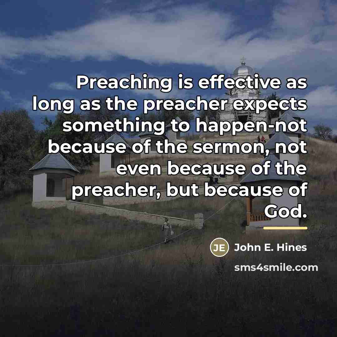“Preaching is effective as long as the preacher expects something…” quote by John E. Hines