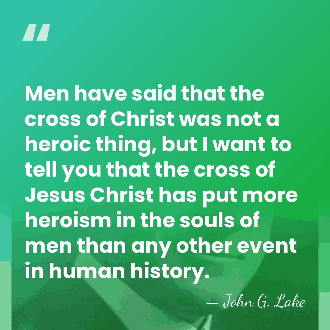 Men have said that the cross of Christ was not a heroic&hellip; - John G. Lake