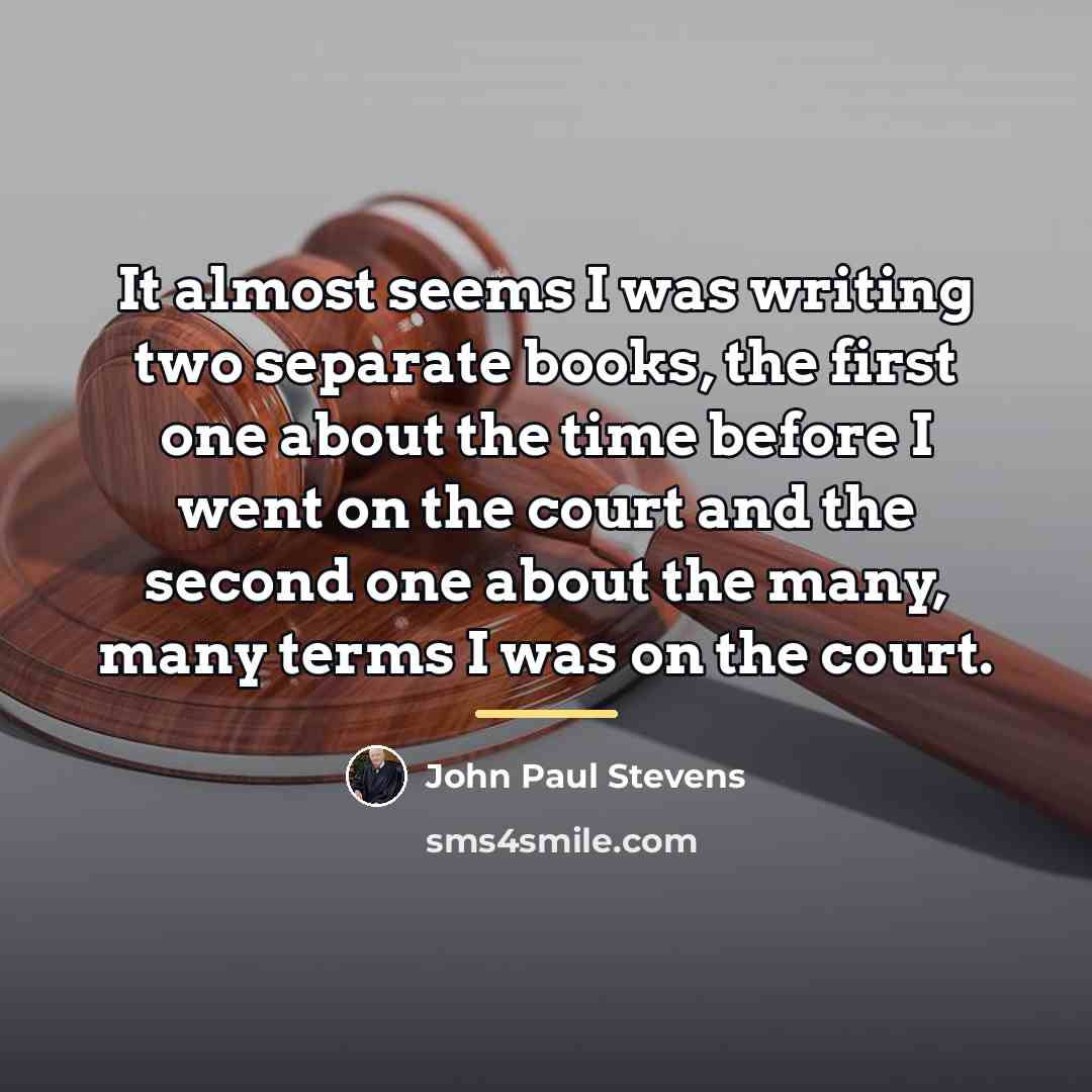 “It almost seems I was writing two separate books, the…” quote by John Paul Stevens