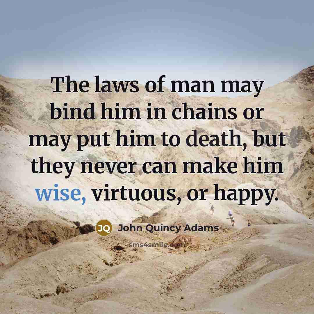 “The laws of man may bind him in chains or…” quote by John Quincy Adams