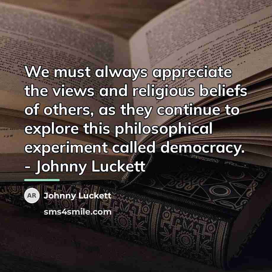 “We must always appreciate the views and religious beliefs of…” quote by Johnny Luckett