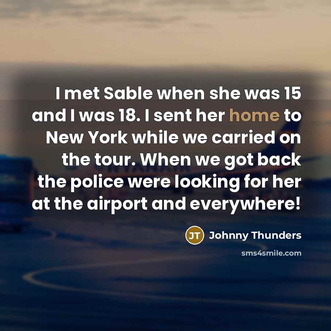 “I met Sable when she was 15 and I was…” quote by Johnny Thunders