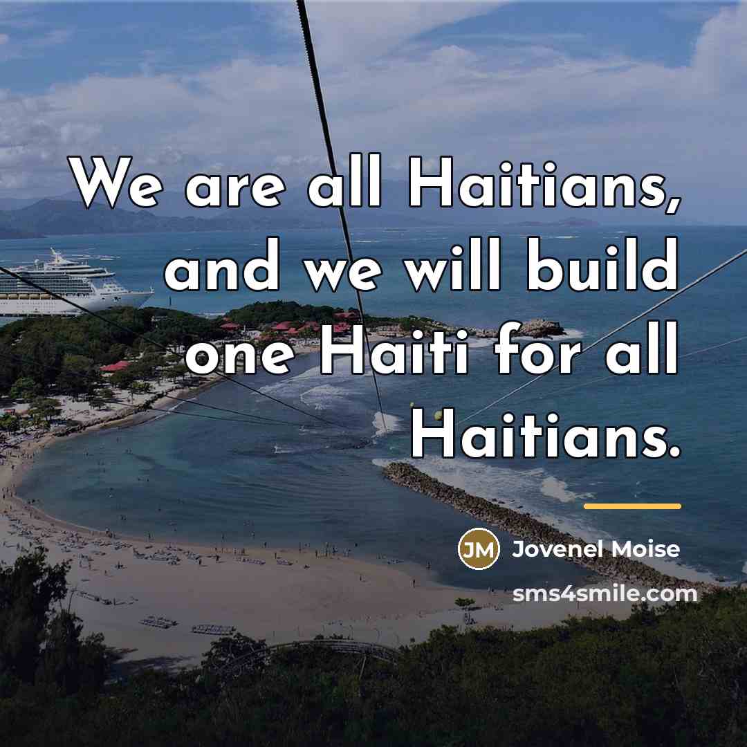 “We are all Haitians, and we will build one Haiti…” quote by Jovenel Moise
