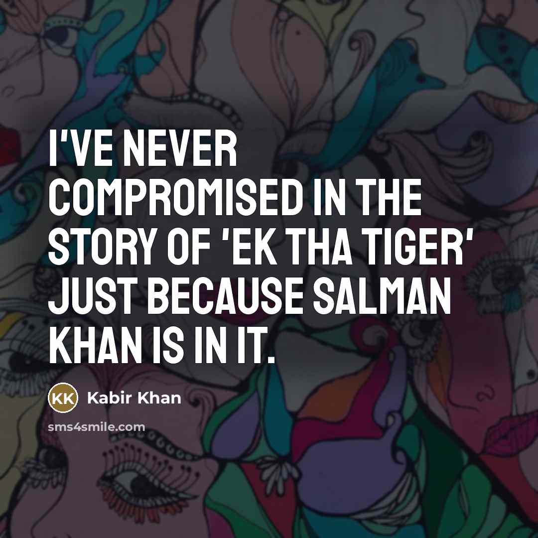 “I've never compromised in the story of 'Ek Tha Tiger'…” quote by Kabir Khan