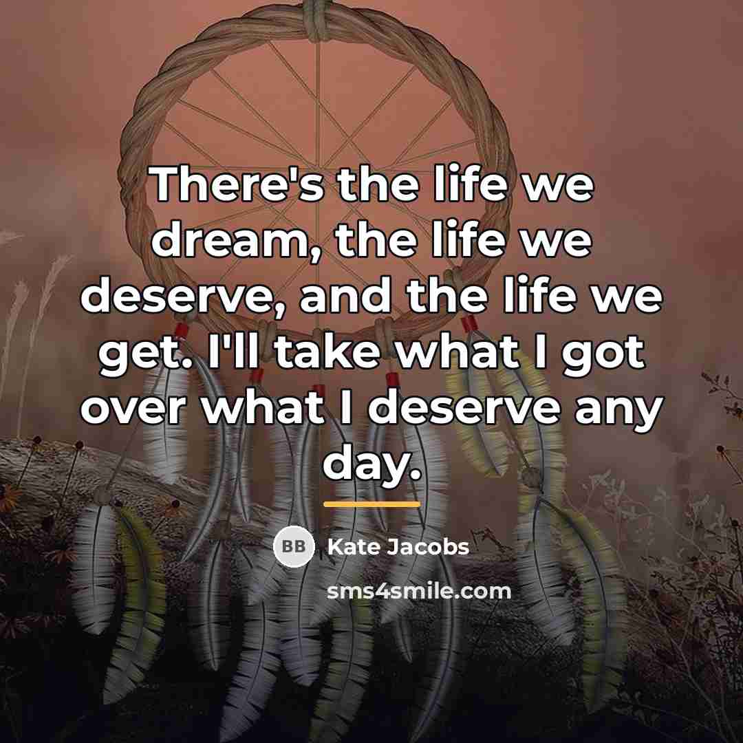“There's the life we dream, the life we deserve, and…” quote by Kate Jacobs