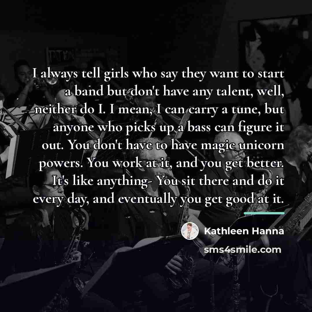“I always tell girls who say they want to start…” quote by Kathleen Hanna