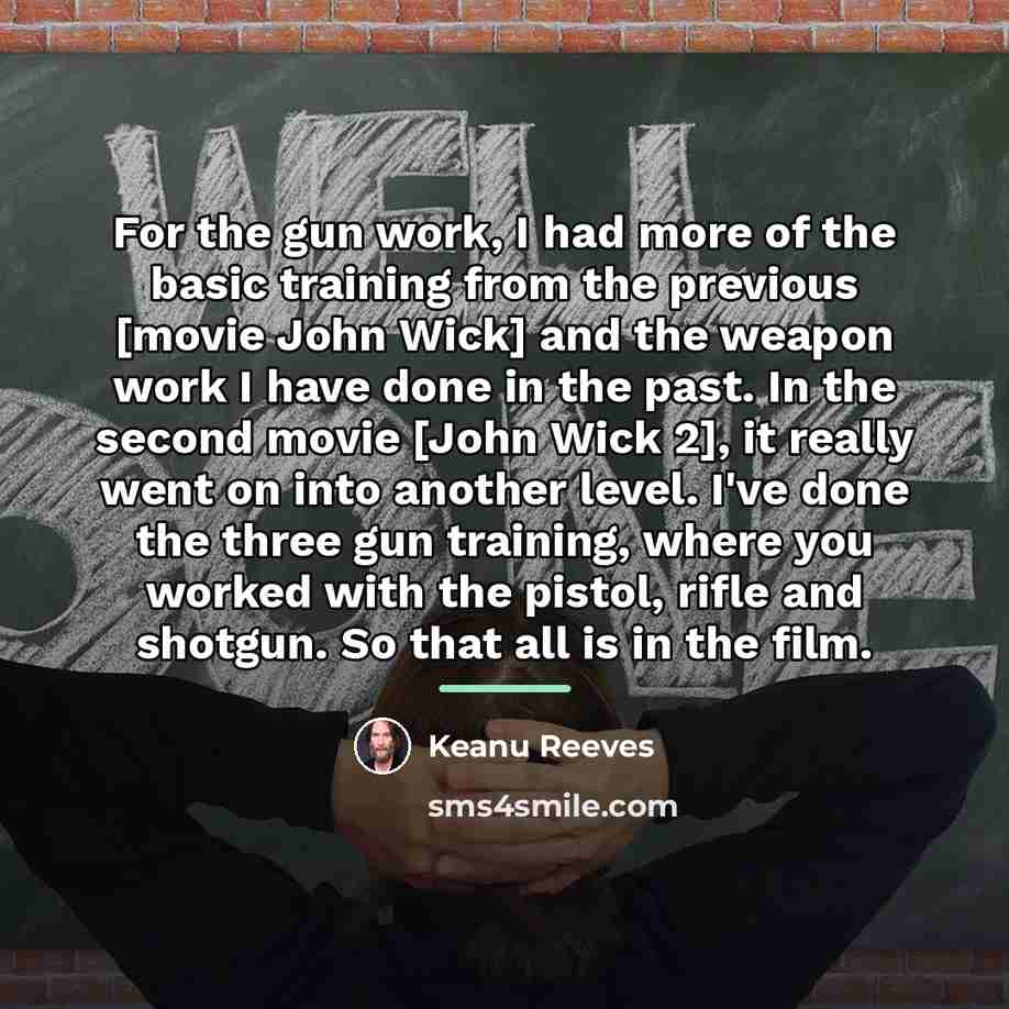 “For the gun work, I had more of the basic…” quote by Keanu Reeves