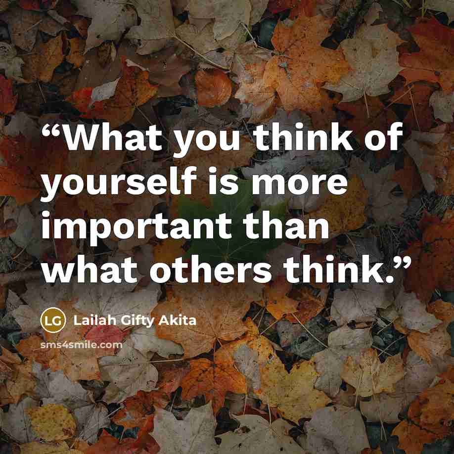 “What you think of yourself is more important than what others think.” quote by Lailah Gifty Akita