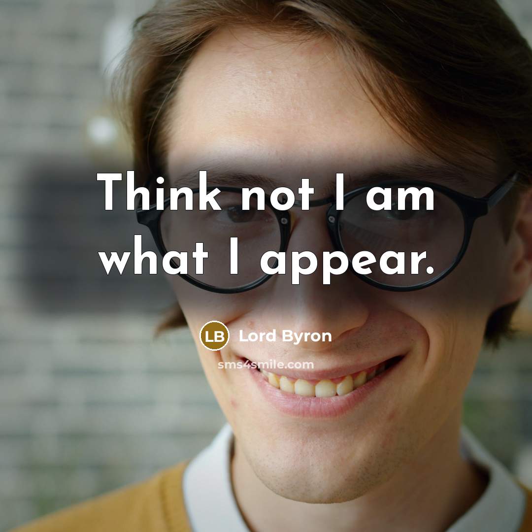 “Think not I am what I appear.…” quote by Lord Byron