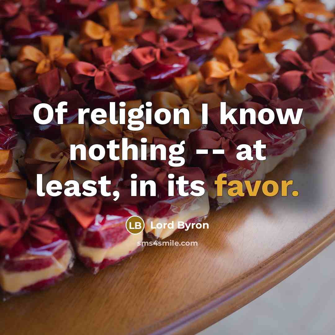 “Of religion I know nothing -- at least, in its…” quote by Lord Byron