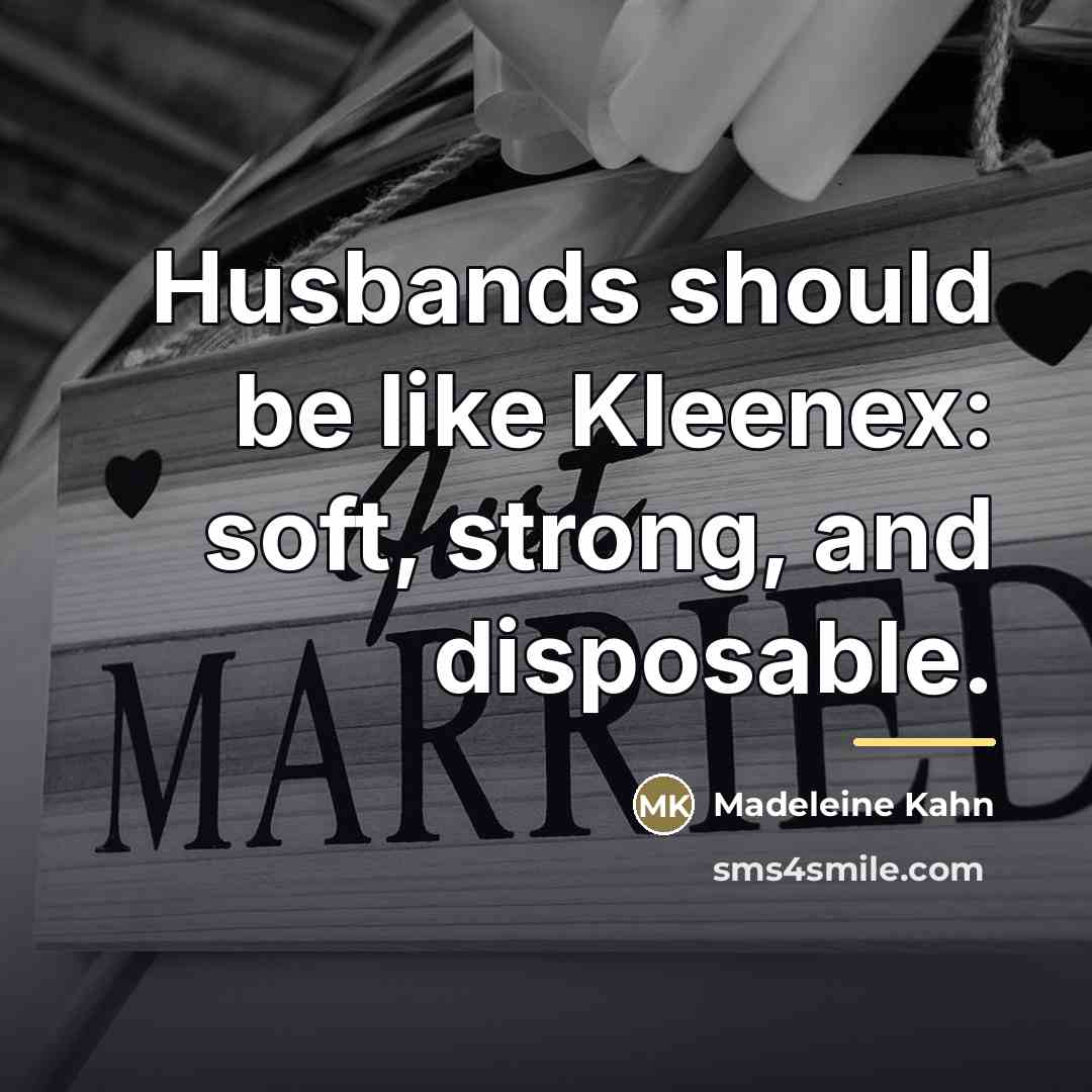 “Husbands should be like Kleenex: soft, strong, and disposable.…” quote by Anonymous