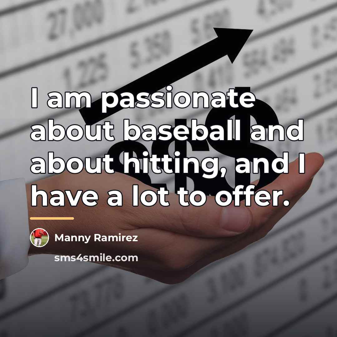 “I am passionate about baseball and about hitting, and I…” quote by Manny Ramirez