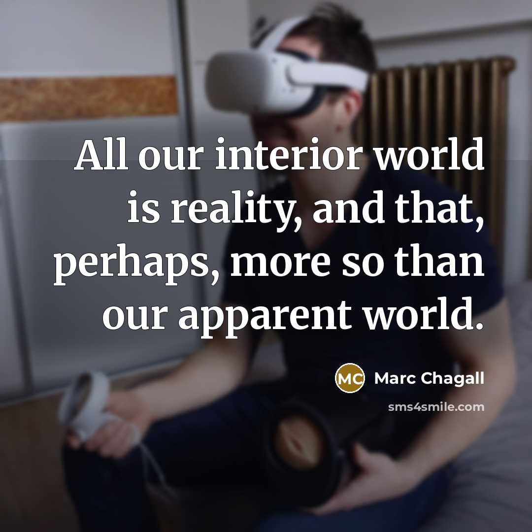 “All our interior world is reality, and that, perhaps, more…” quote by Marc Chagall