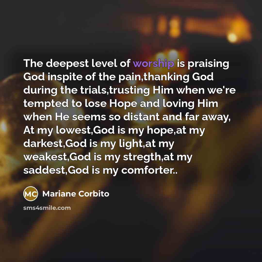 “The deepest level of worship is praising God inspite of…” quote by Mariane Corbito