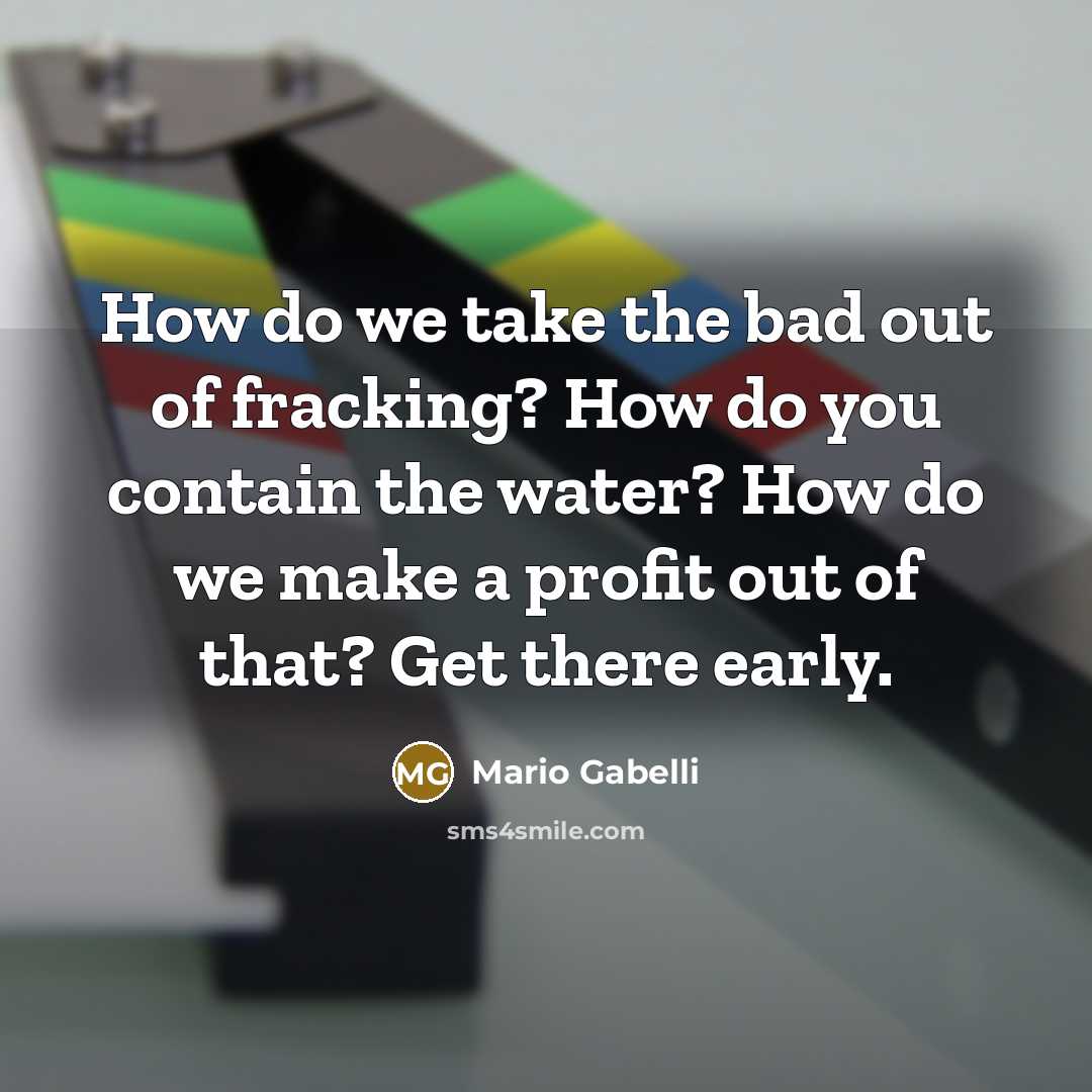 “How do we take the bad out of fracking? How…” quote by Mario Gabelli
