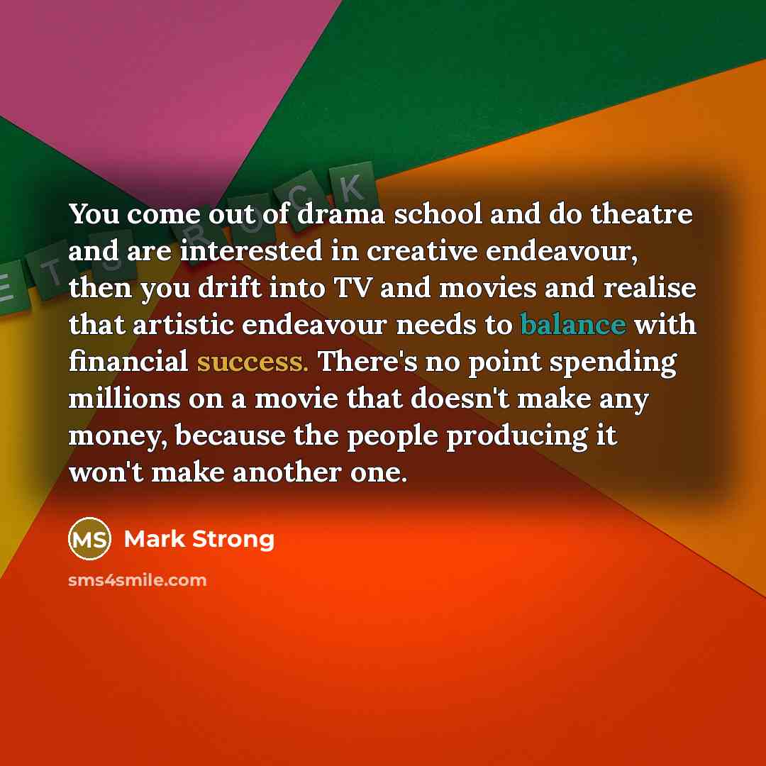 “You come out of drama school and do theatre and…” quote by Mark Strong