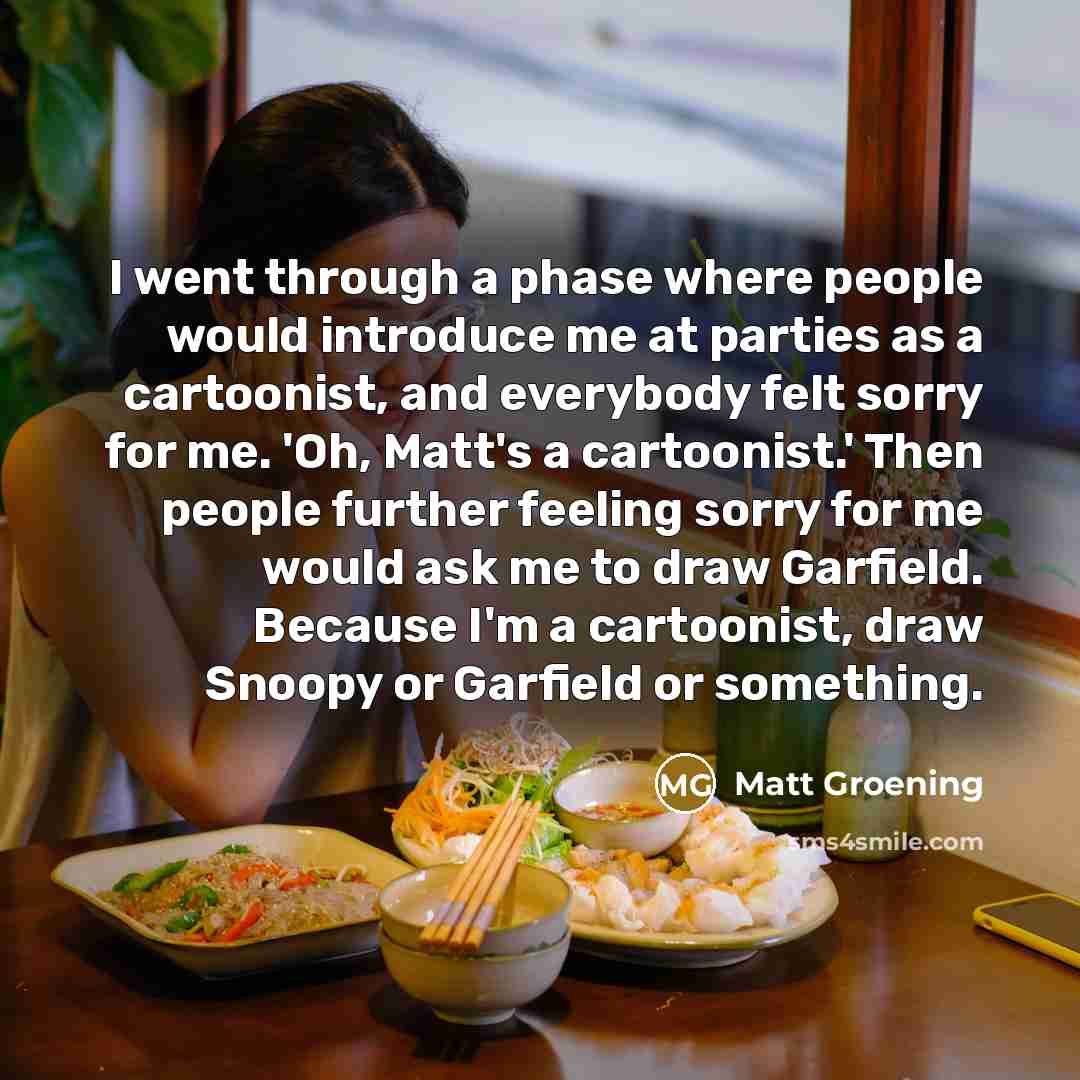 “I went through a phase where people would introduce me…” quote by Matt Groening