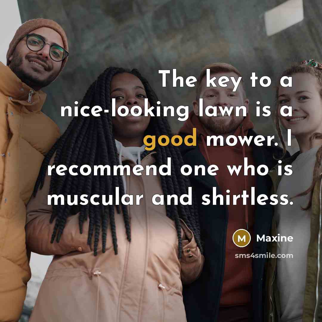“The key to a nice-looking lawn is a good mower.…” quote by Maxine
