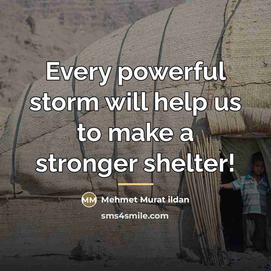 “Every powerful storm will help us to make a stronger…” quote by Mehmet Murat Ildan