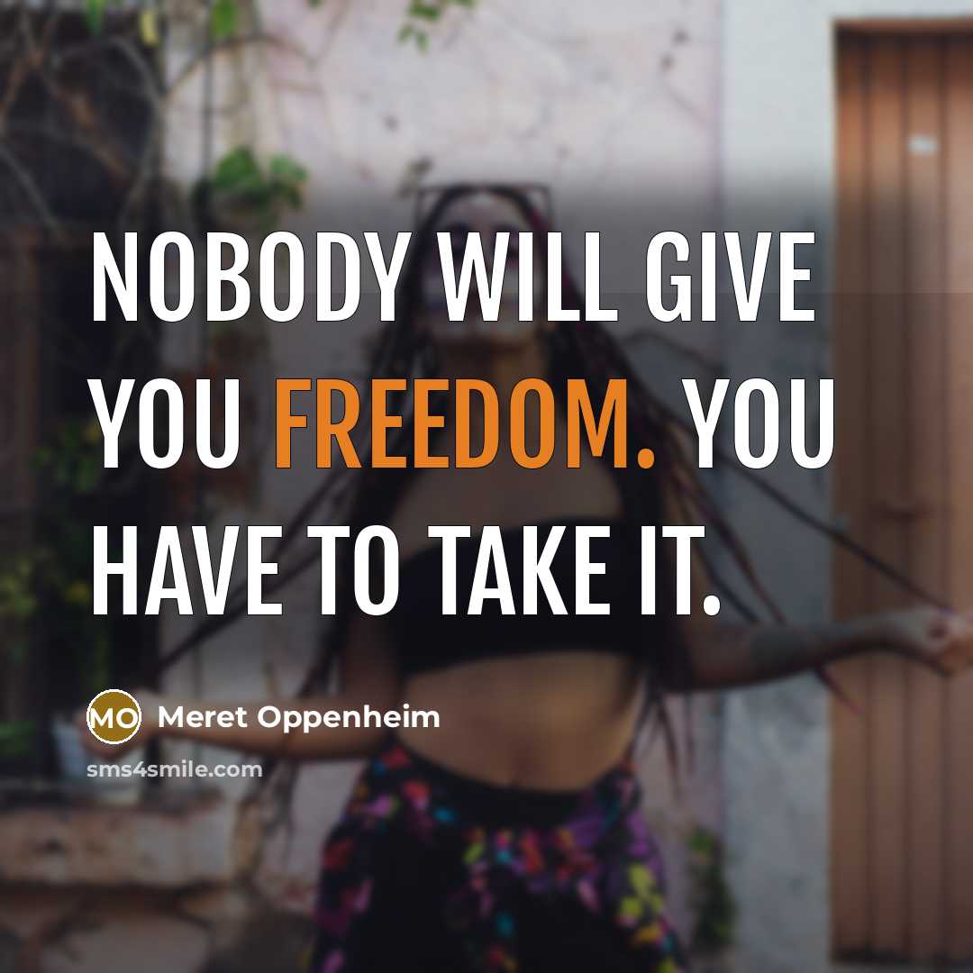 “Nobody will give you freedom. You have to take it.…” quote by Meret Oppenheim