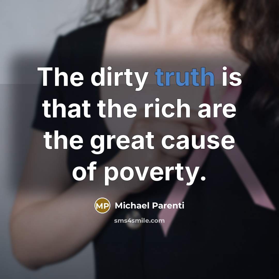 “The dirty truth is that the rich are the great…” quote by Michael Parenti