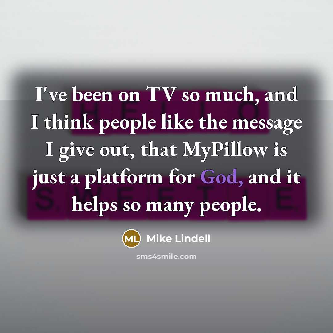 “I've been on TV so much, and I think people…” quote by Mike Lindell