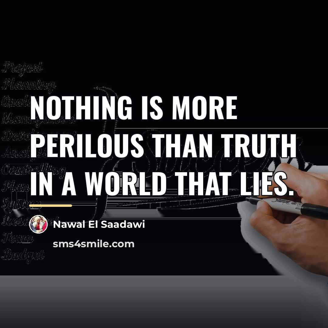 “Nothing is more perilous than truth in a world that…” quote by Nawal El Saadawi