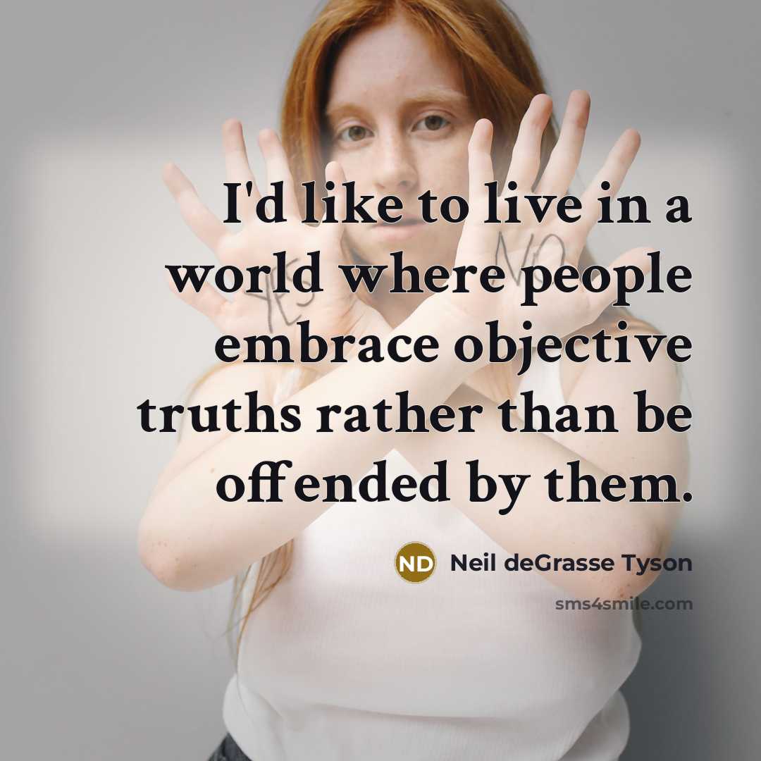 “I'd like to live in a world where people embrace…” quote by Neil deGrasse Tyson