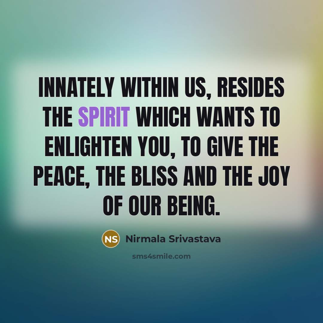 “Innately within us, resides the Spirit which wants to enlighten…” quote by Nirmala Srivastava