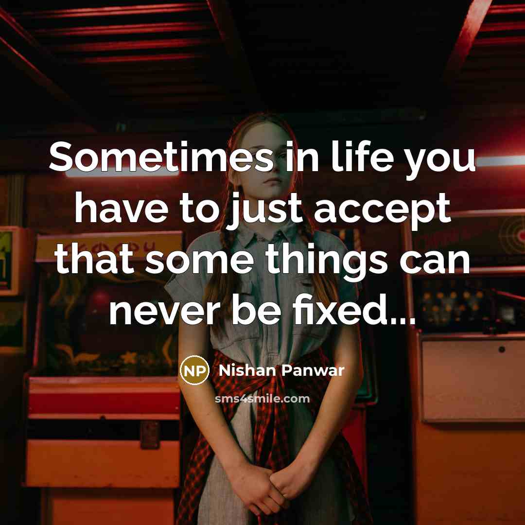 “Sometimes in life you have to just accept that some…” quote by Nishan Panwar