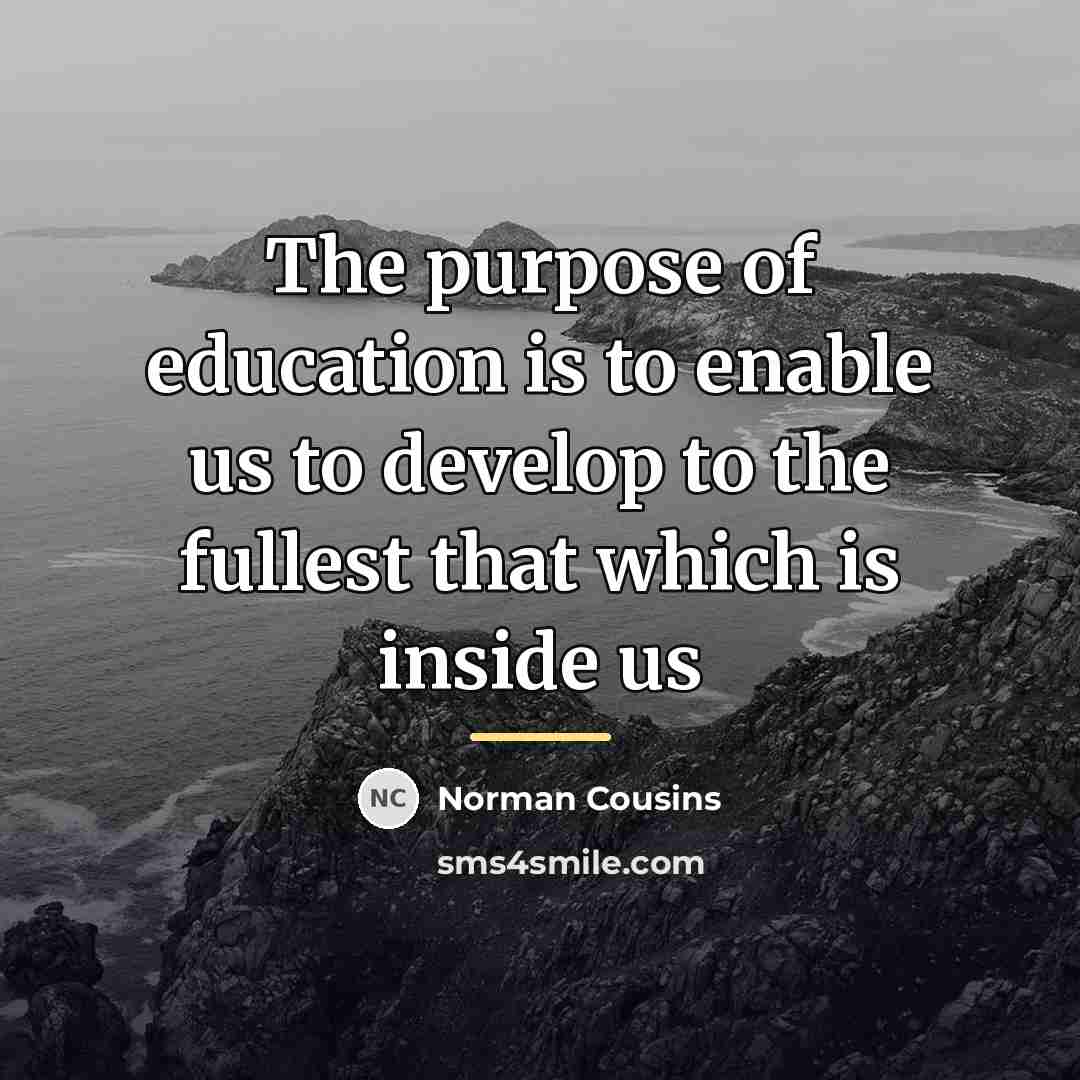 “The purpose of education is to enable us to develop…” quote by Norman Cousins