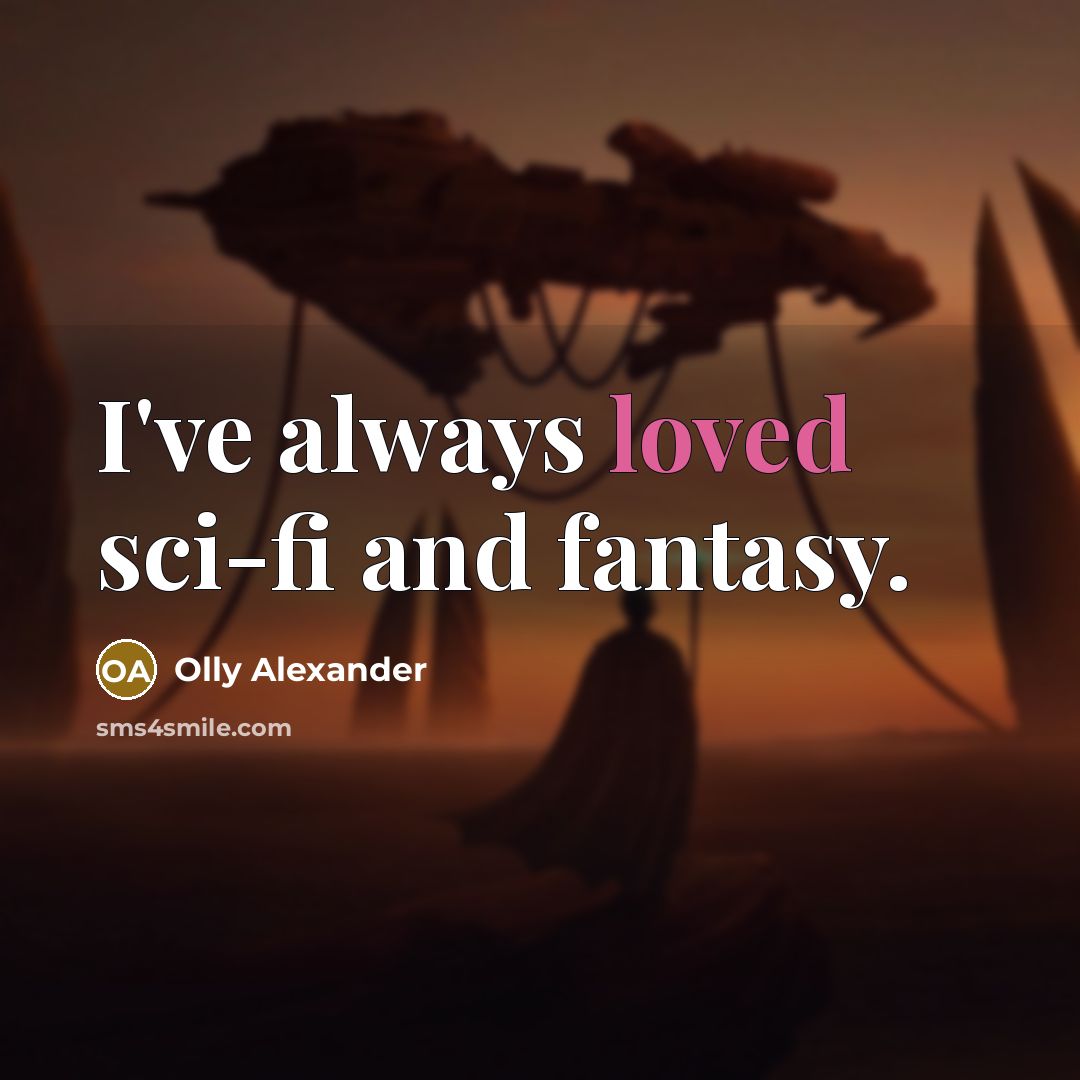 “I've always loved sci-fi and fantasy.…” quote by Olly Alexander