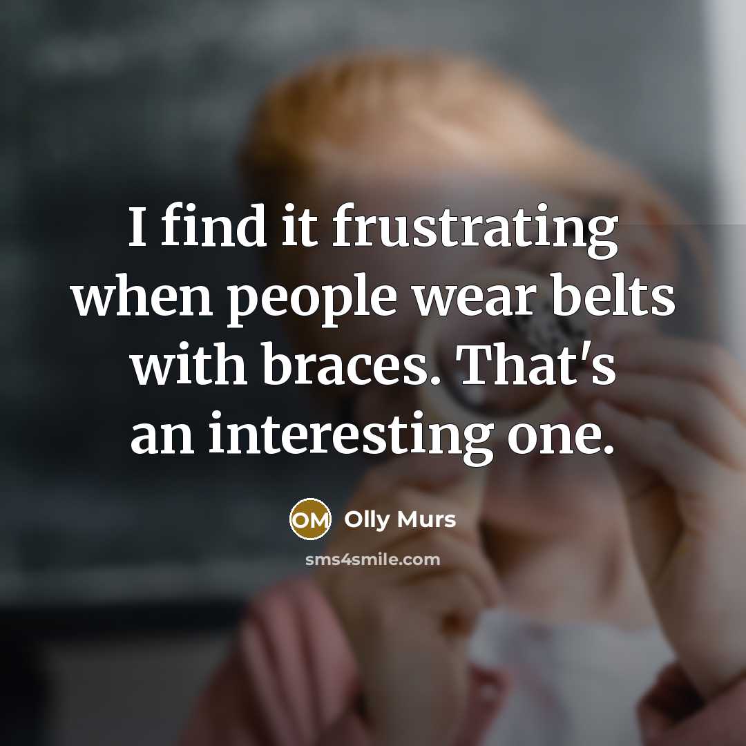 “I find it frustrating when people wear belts with braces.…” quote by Olly Murs