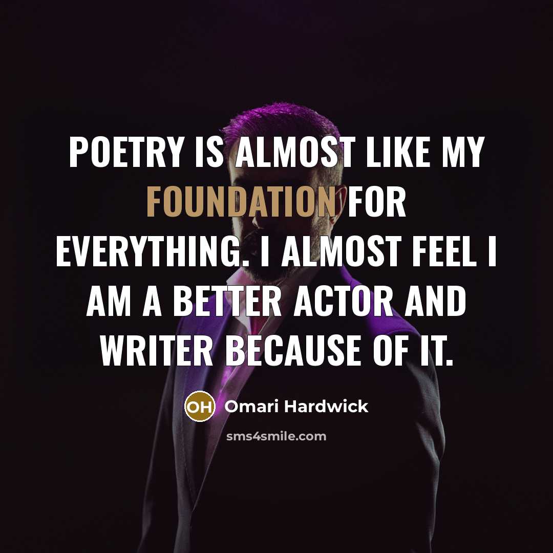“Poetry is almost like my foundation for everything. I almost…” quote by Omari Hardwick