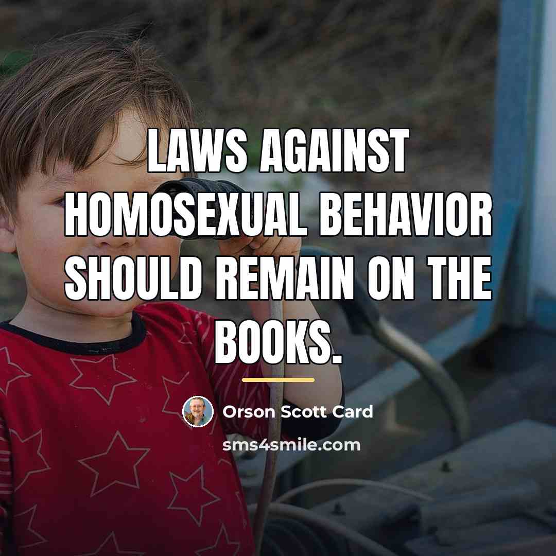 “Laws against homosexual behavior should remain on the books.…” quote by Orson Scott Card