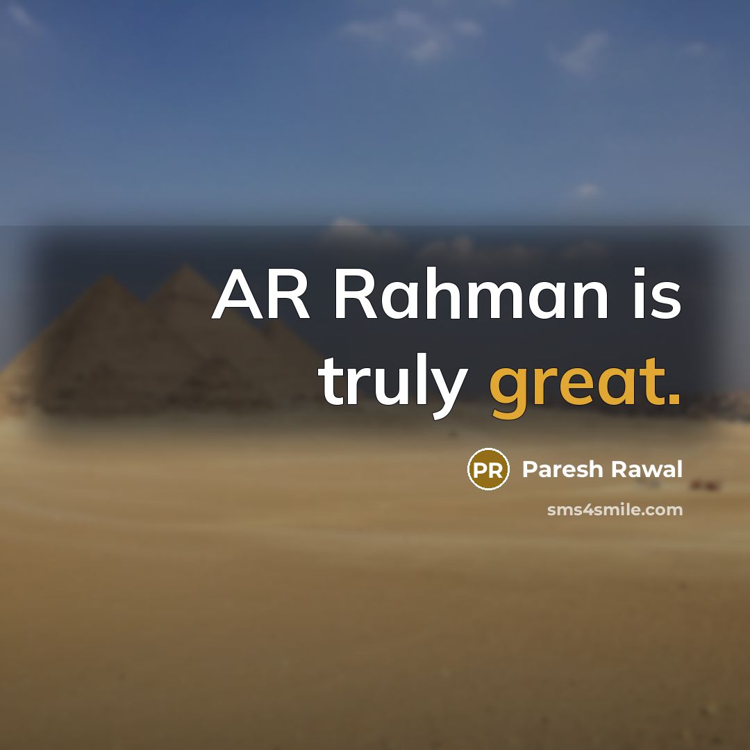 “AR Rahman is truly great.…” quote by Paresh Rawal