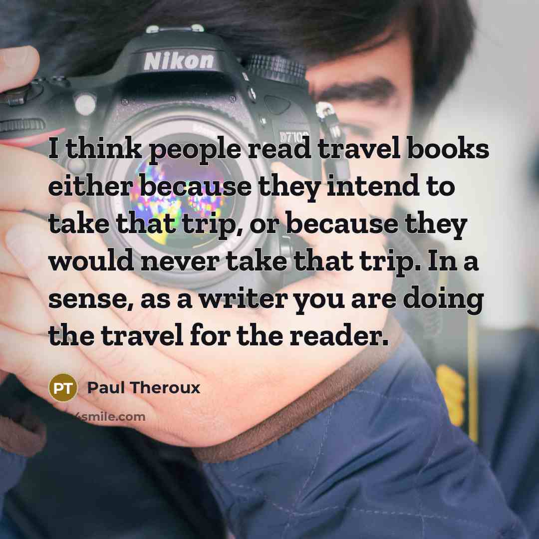 “I think people read travel books either because they intend…” quote by Paul Theroux