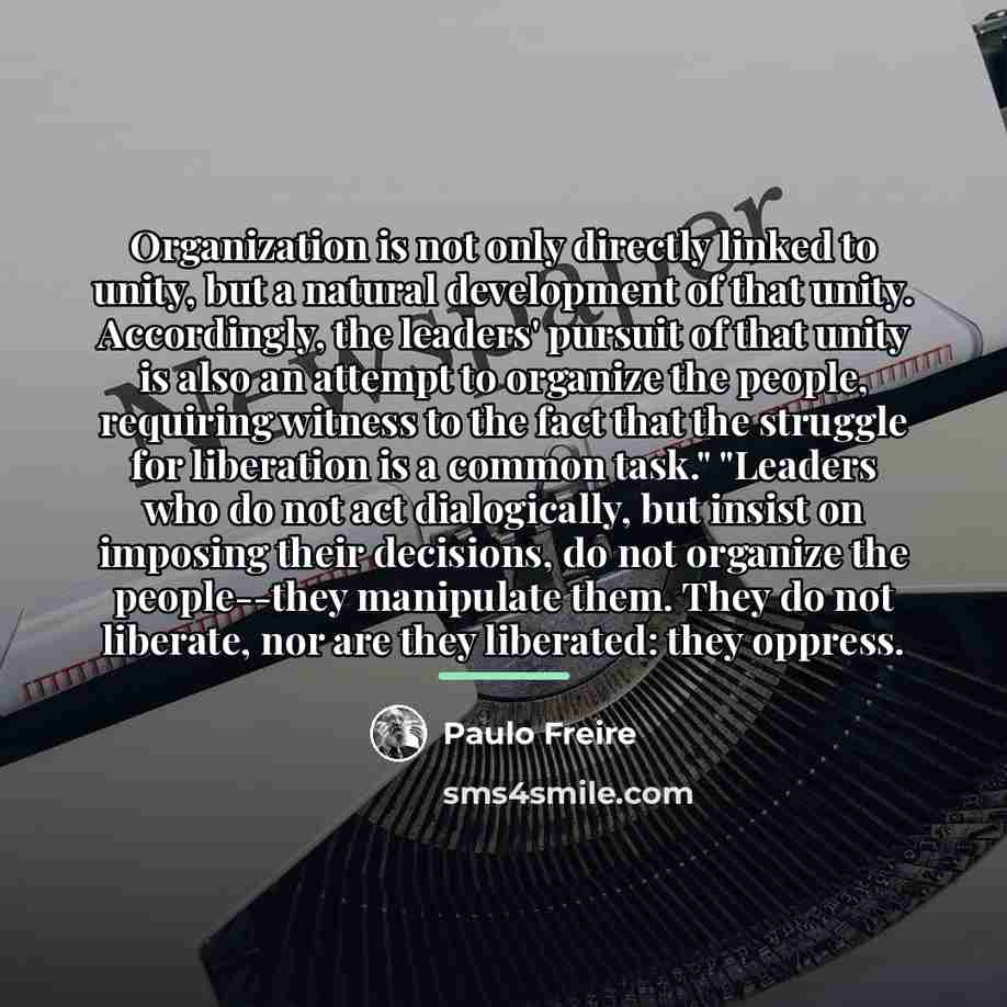 “Organization is not only directly linked to unity, but a…” quote by Paulo Freire